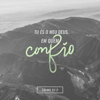 Salmos 91:1-16 - O que habita no esconderijo do Altíssimo
e descansa à sombra do Onipotente
diz ao SENHOR: Meu refúgio e meu baluarte,
Deus meu, em quem confio.
Pois ele te livrará do laço do passarinheiro
e da peste perniciosa.
Cobrir-te-á com as suas penas,
e, sob suas asas, estarás seguro;
a sua verdade é pavês e escudo.
Não te assustarás do terror noturno,
nem da seta que voa de dia,
nem da peste que se propaga nas trevas,
nem da mortandade que assola ao meio-dia.
Caiam mil ao teu lado,
e dez mil, à tua direita;
tu não serás atingido.
Somente com os teus olhos contemplarás
e verás o castigo dos ímpios.
Pois disseste: O SENHOR é o meu refúgio.
Fizeste do Altíssimo a tua morada.
Nenhum mal te sucederá,
praga nenhuma chegará à tua tenda.
Porque aos seus anjos dará ordens a teu respeito,
para que te guardem em todos os teus caminhos.
Eles te sustentarão nas suas mãos,
para não tropeçares nalguma pedra.
Pisarás o leão e a áspide,
calcarás aos pés o leãozinho e a serpente.
Porque a mim se apegou com amor, eu o livrarei;
pô-lo-ei a salvo, porque conhece o meu nome.
Ele me invocará, e eu lhe responderei;
na sua angústia eu estarei com ele,
livrá-lo-ei e o glorificarei.
Saciá-lo-ei com longevidade
e lhe mostrarei a minha salvação.
