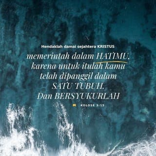 Kolose 3:15 - Biarlah ketenangan dalam perlindungan Allah menguasai hati dan pikiranmu. Karena Allah sudah memanggil kita menjadi anggota dari satu tubuh, yaitu tubuh Kristus, supaya kita bersatu dan hidup dengan tenang. Dan marilah kita selalu bersyukur kepada-Nya.