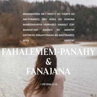 1Petera 3:15-16 - Fa manamasìna an’i Kristy* ho Tompo ao am-ponareo (Isa 8.12, 13); ary aoka ho vonona mandrakariva ianareo hamaly izay manontany anareo ny amin’ny anton’ny fanantenana ao anatinareo, nefa amin’ny fahalemem-panahy sy ny fanajana; koa manàna fieritreretana tsara. Amin’izany dia ho menatra izay manaratsy ny fitondrantenanareo tsara ao amin’i Kristy ka manendrikendrika anareo.