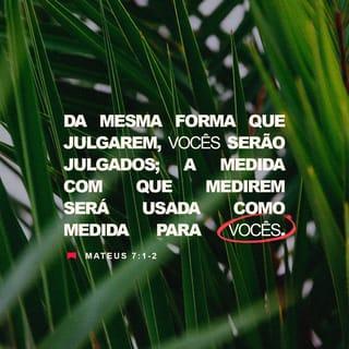 Mateus 7:1 - ― Não julguem, e não serão julgados.