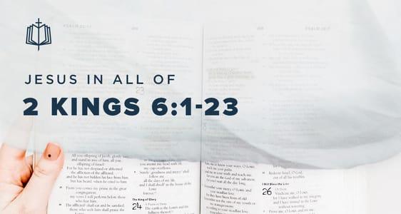 2 Kings 6:1-23