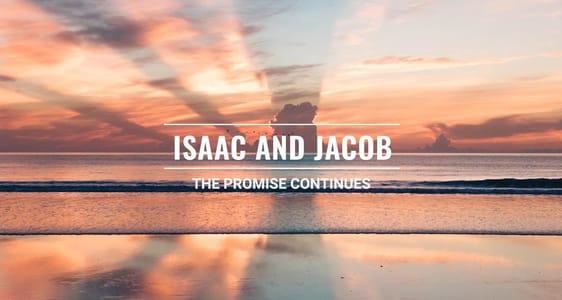 Session 4 - Isaac and Jacob: The Promise Continues