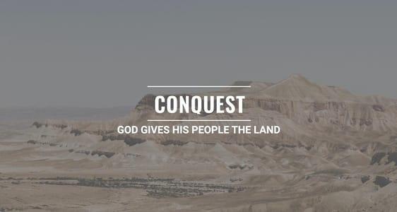 Session 10 - Conquest: God Gives His People the Land