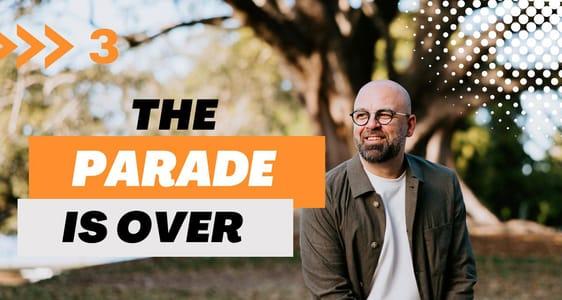 Session 3: The Parade is Over