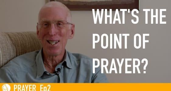 2. What's the Point of Prayer?