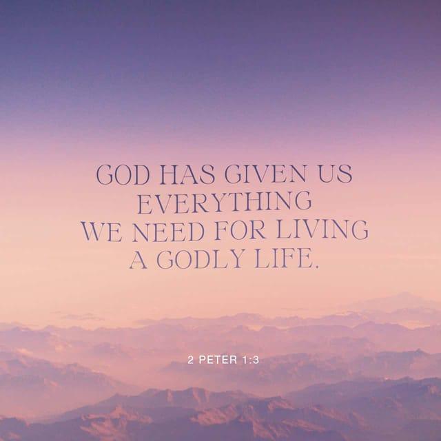 2 Peter 1:3 - according as his divine power hath given unto us all things that pertain unto life and godliness, through the knowledge of him that hath called us to glory and virtue
