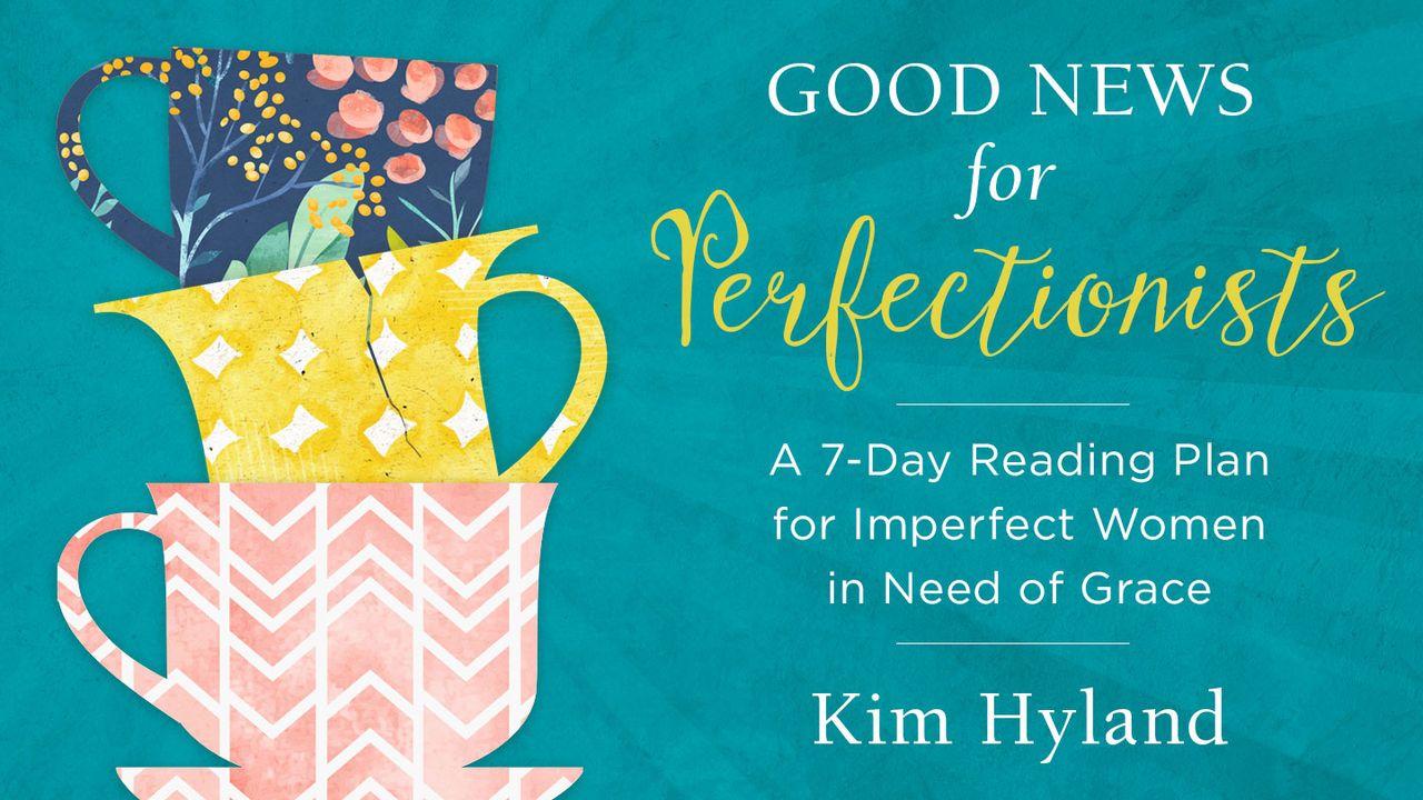 Good News for Perfectionists By Kim Hyland
