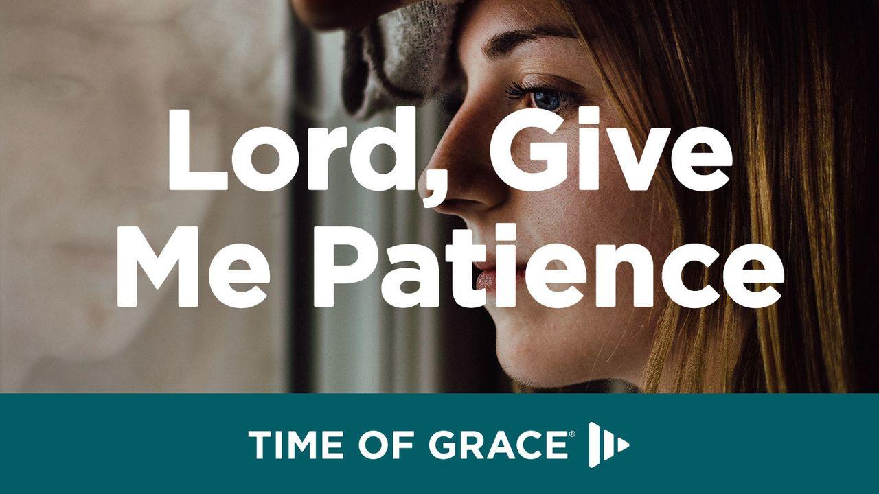 Lord, Give Me Patience