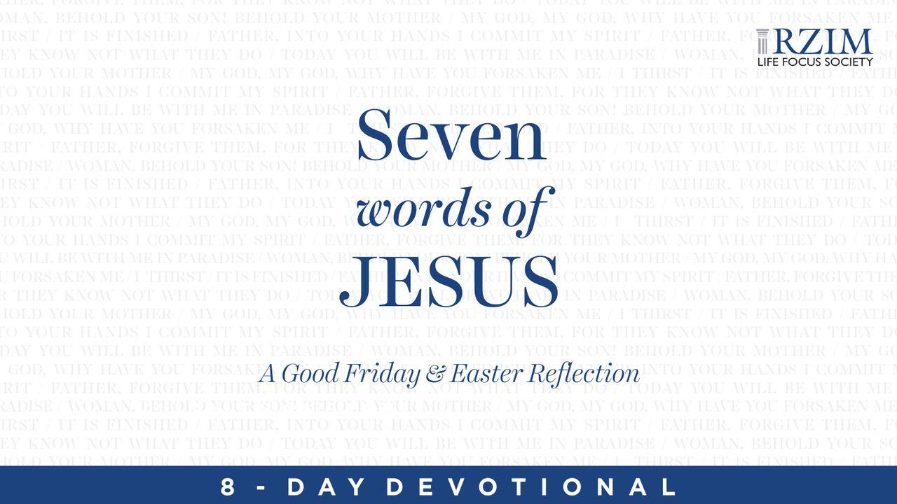 The 7 Words Of Jesus: A Good Friday And Easter Reflection