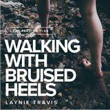 Walking With Bruised Heels