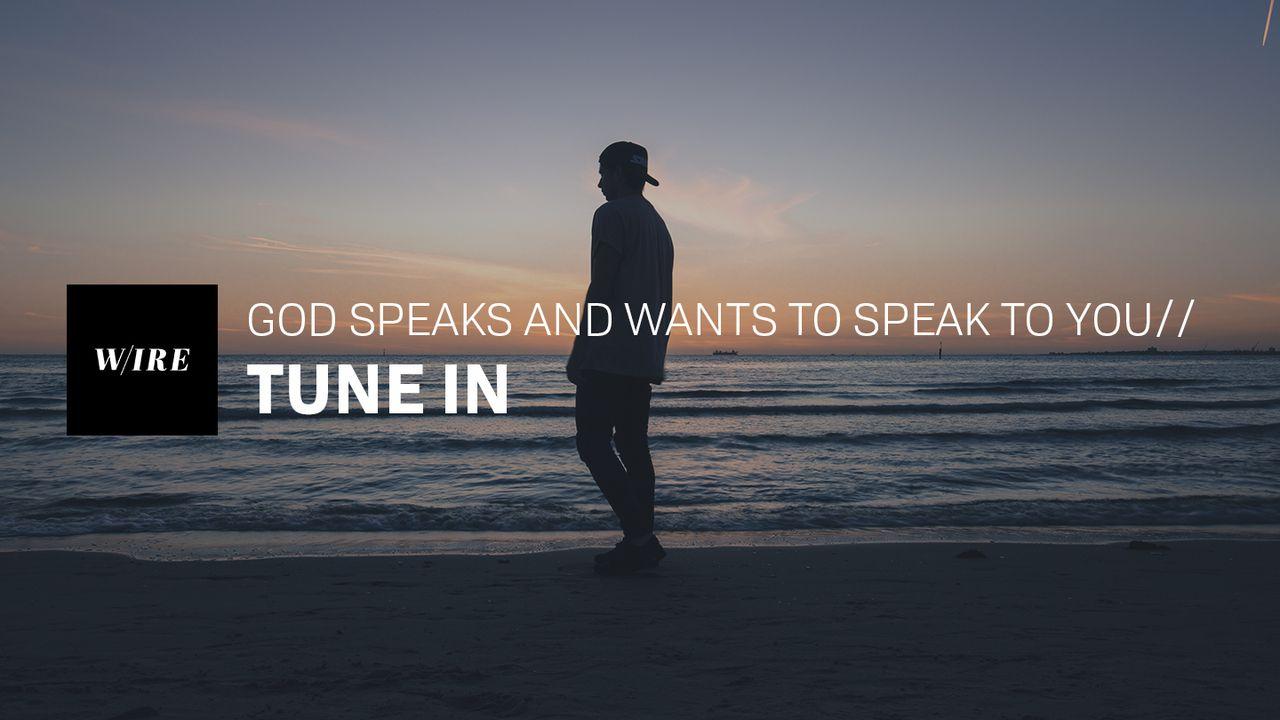 Tune In // God Speaks And Wants To Speak To You