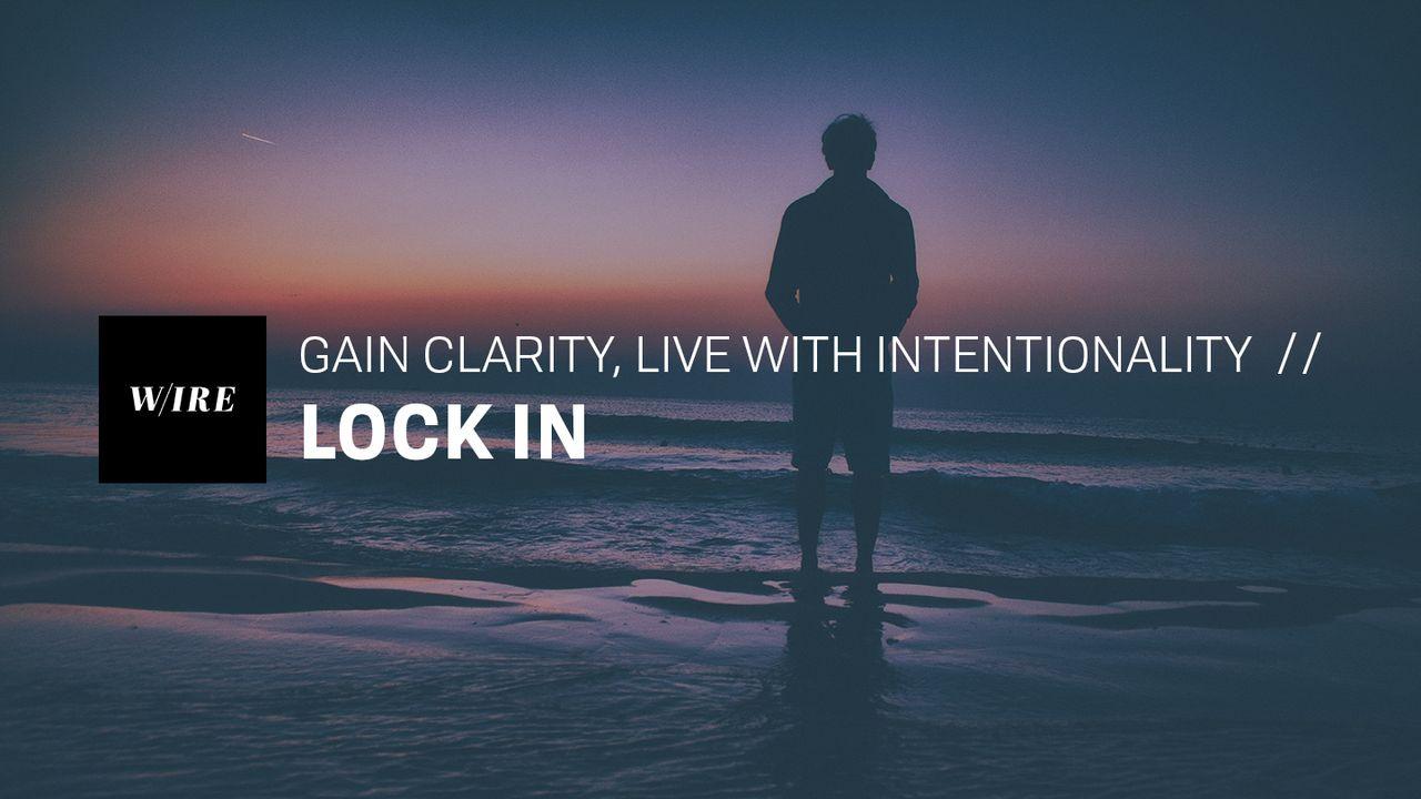 Gain Clarity, Live With Intentionality // Lock In