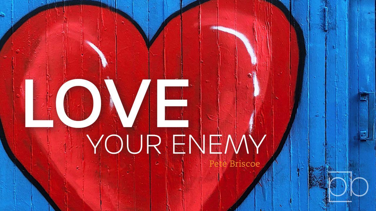 Love Your Enemy By Pete Briscoe