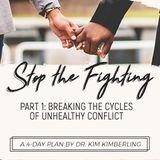 Stop The Fighting - Part 1: Breaking The Cycles Of Unhealthy Conflict