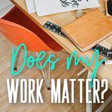 Does My Work Matter?