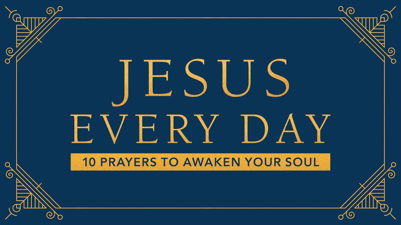 Jesus Every Day: 10 Prayers To Awaken Your Soul