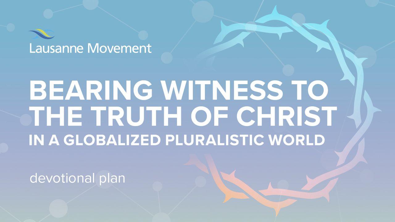 Bearing Witness To The Truth Of Christ In A Pluralistic, Globalized World