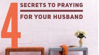 4 Secrets To Praying For Your Husband