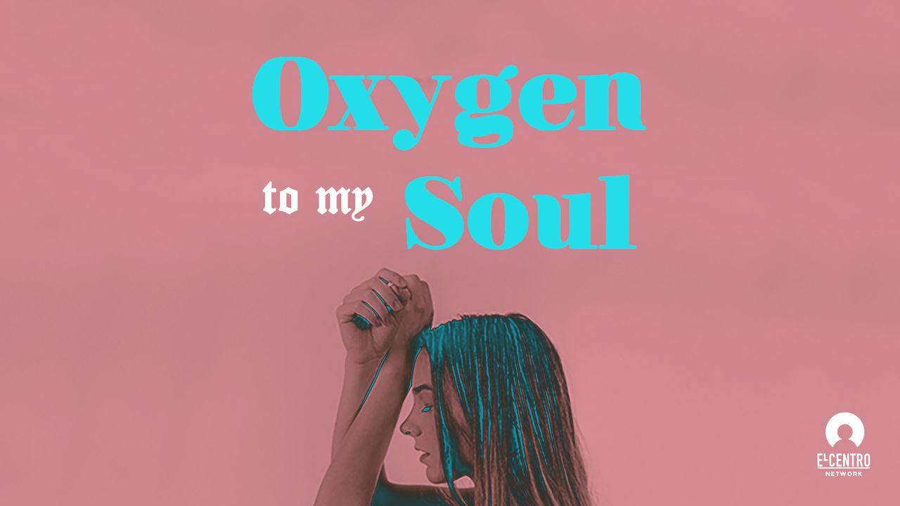 Oxygen To My Soul