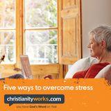 Five Ways to Overcome Stress: A Daily Devotional