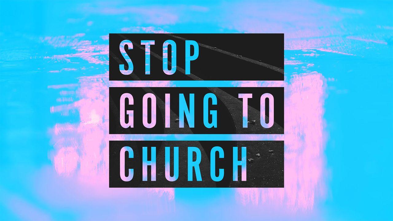 Stop Going To Church