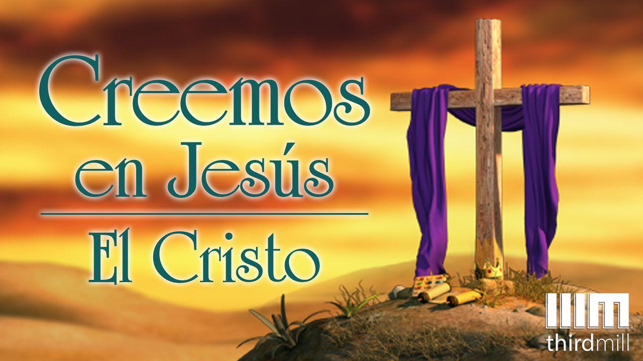 Creemos en Jesús: "El Cristo"