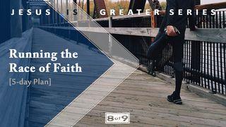 Corriendo la carrera de la fe: Serie Jesús es más grande #8