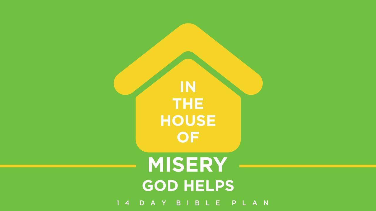 In The House Of Misery God Helps