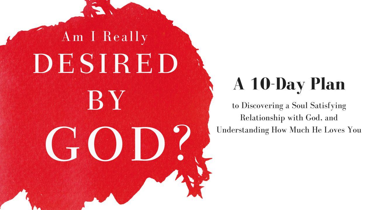 Am I Really Desired By God?