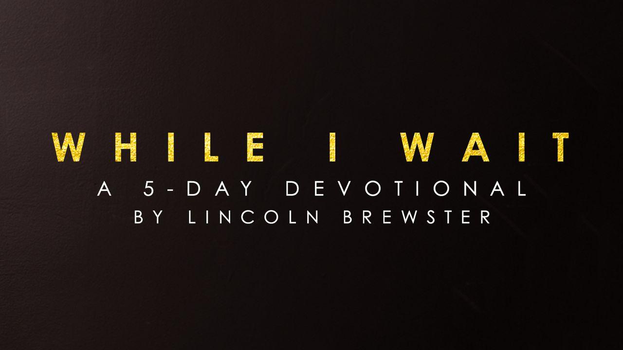 Lincoln Brewster - While I Wait