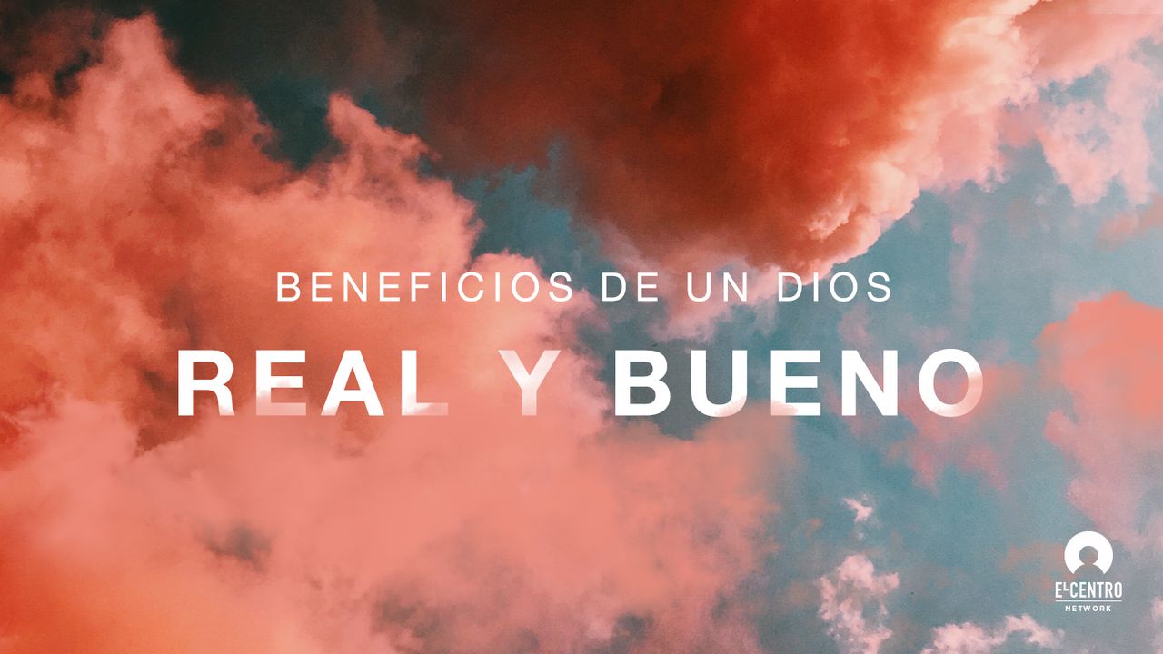 Los beneficios de un Dios real y bueno, La Biblia App