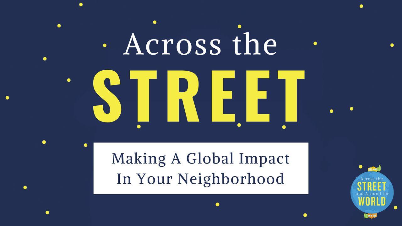 Across The Street: Making A Global Impact In Your Neighborhood