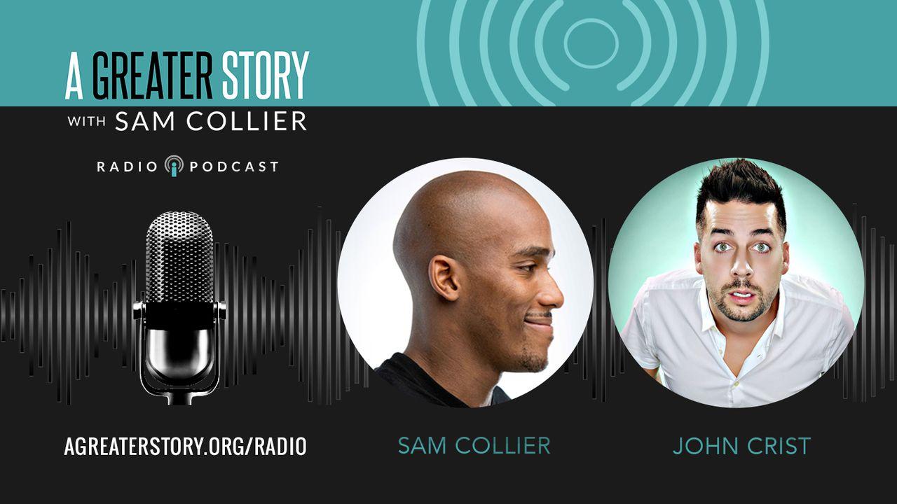 A Greater Story With John Crist And Sam Collier