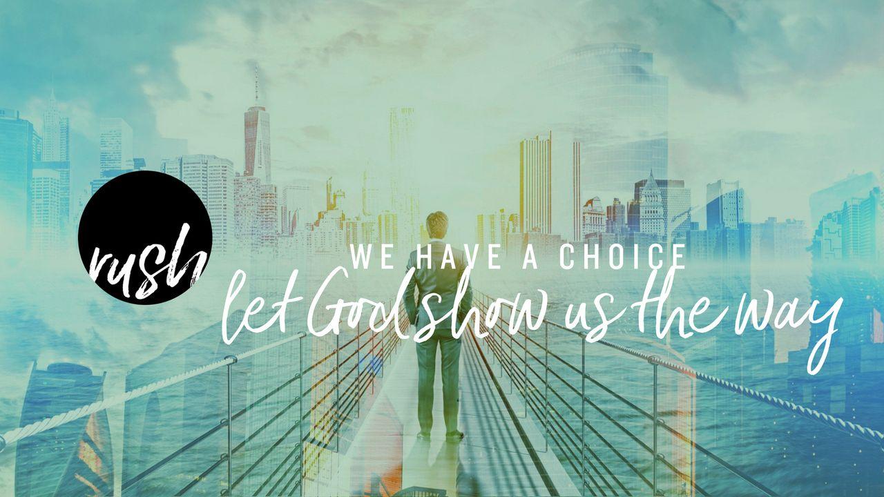 We Have A Choice // Let God Show Us The Way