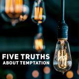 Five Truths About Temptation