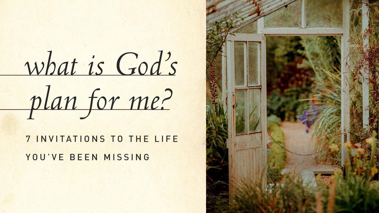 What Is God's Plan For Me? 7 Invitations To The Life You've Been Missing