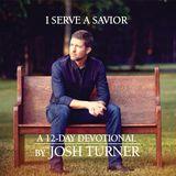 I Serve A Savior: A 12-Day Devotional By Josh Turner