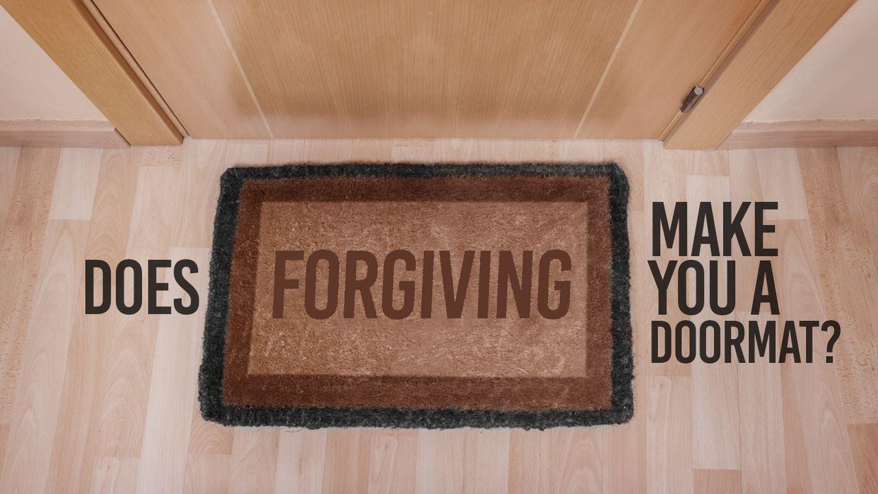 Does Forgiving Make You A  Doormat?