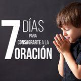 7 Días Para Consagrarte A La Oración