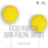 A Godly Perspective During Personal Tragedies 