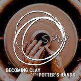 Spin: Becoming Clay In The Hands Of The Potter