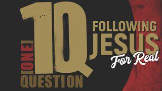 1Q: Following Jesus for Real