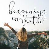 Becoming In Faith