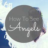 How To See Angels 