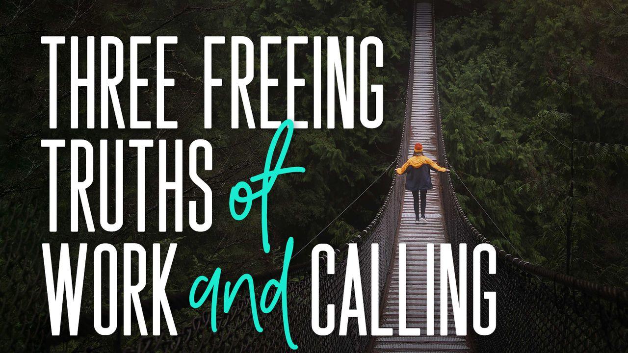 3 Freeing Truths of Work and Calling