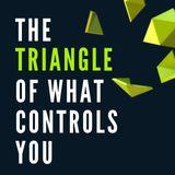 The Triangle Of What Controls You