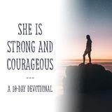 She Is Strong And Courageous