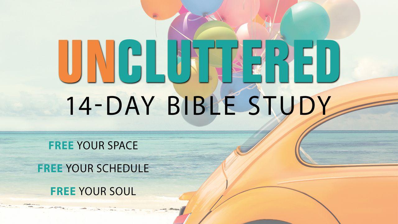 Uncluttered - Free Your Space, Schedule, and Soul