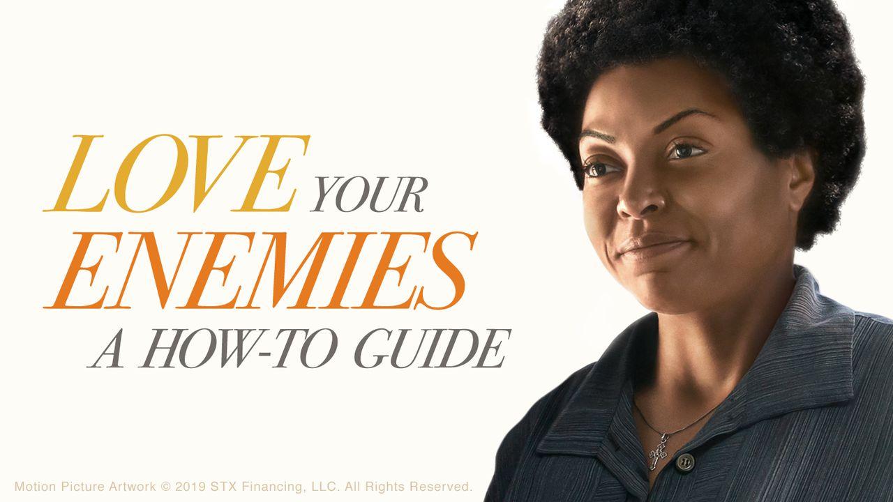Love Your Enemies: A How To Guide
