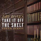 Dry Bones: Take It Off The Shelf